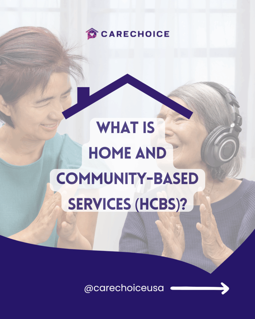 Home and Community-Based Services (HCBS): What They Are and Why They Matter