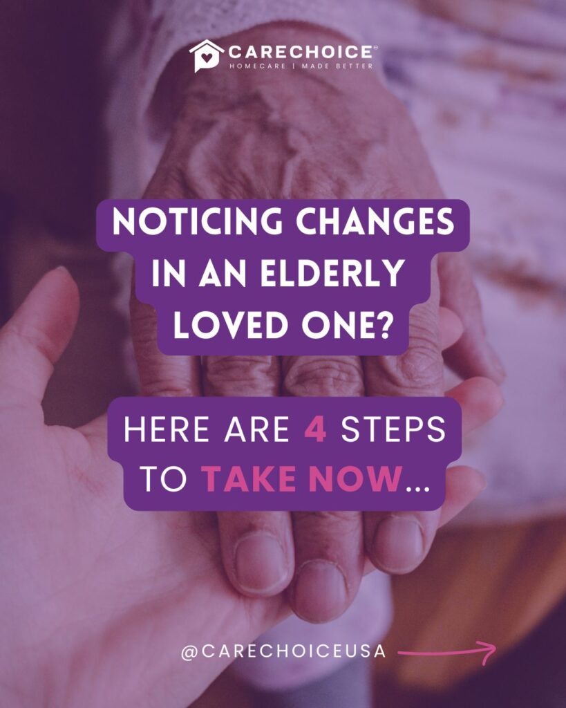 Noticing Changes in Your Elderly Loved One? Here Are 4 Steps to Take Now